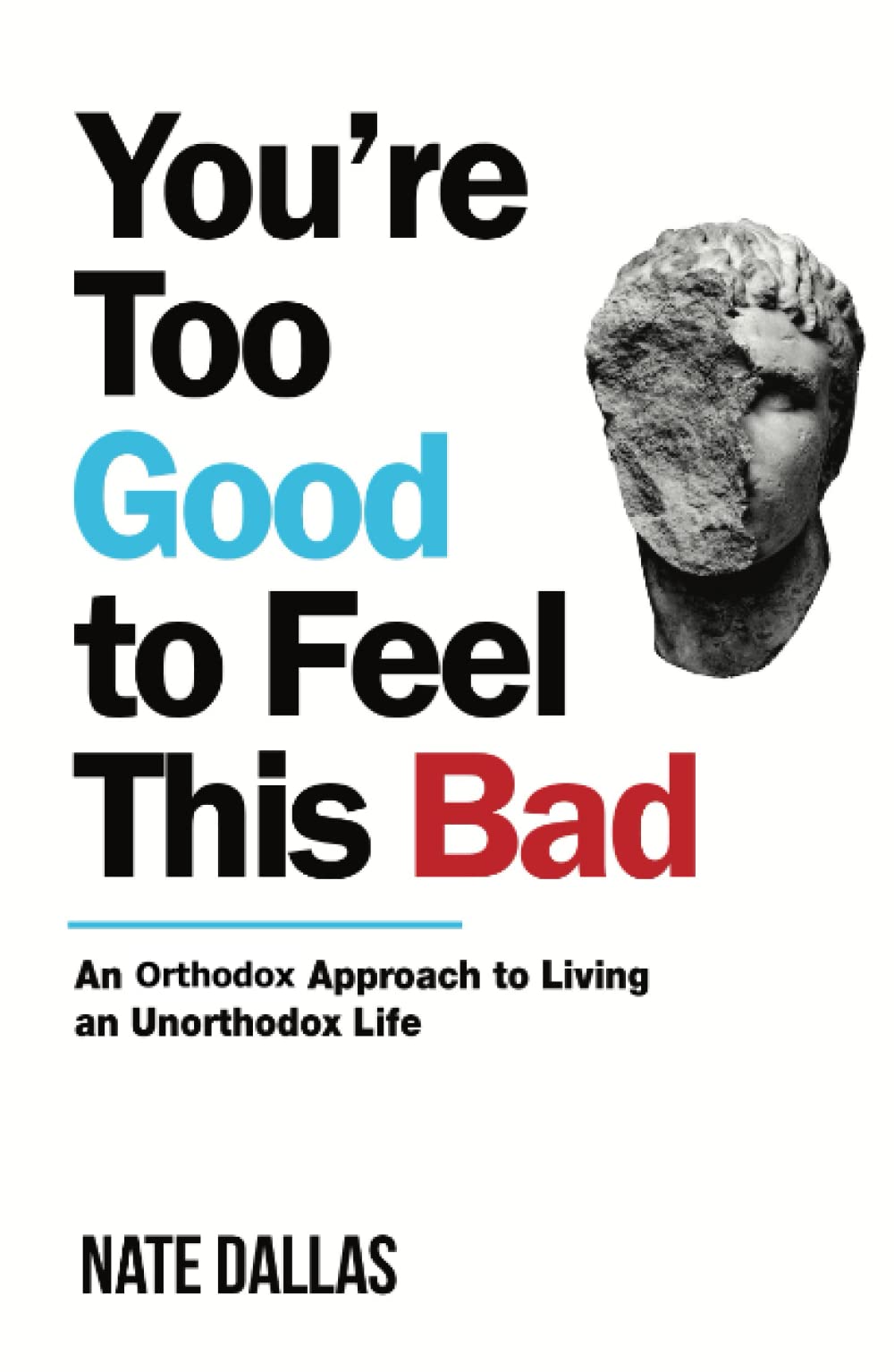 You're Too Good to Feel This Bad: An Orthodox Approach to Living an Unorthodox Life