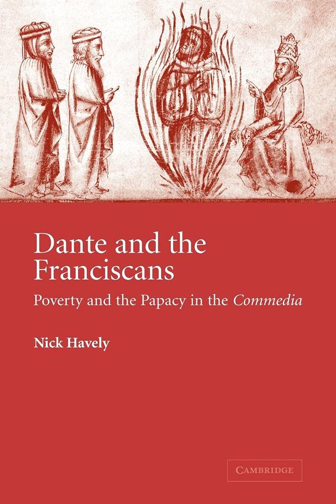 Dante and the Franciscans: Poverty and the Papacy in the 'Commedia': 52 (Cambridge Studies in Medieval Literature, Series Number 52)