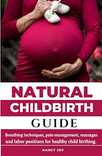 Natural Childbirth Guide: Breathing techniques, pain management, massages and labor positions for child birthing.