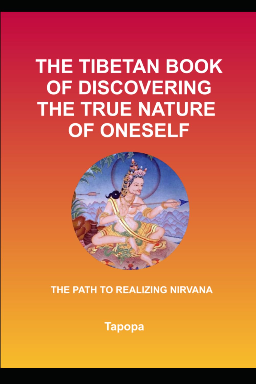 THE TIBETAN BOOK OF DISCOVERING THE TRUE NATURE OF ONESELF: THE PATH TO REALIZING NIRVANA