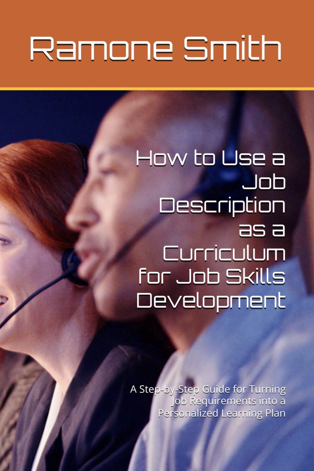 How to Use a Job Description as a Curriculum for Job Skills Development: A Step-by-Step Guide for Turning Job Requirements into a Personalized Learning Plan