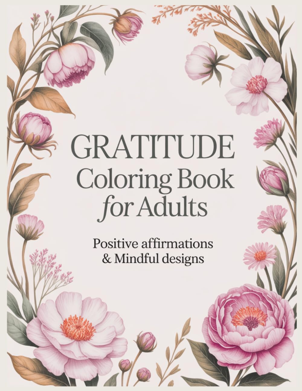 Gratitude Coloring Book for Adults: Positive Affirmations and Mindful Designs to Cultivate Thankfulness, Joy, and Emotional Well-Being