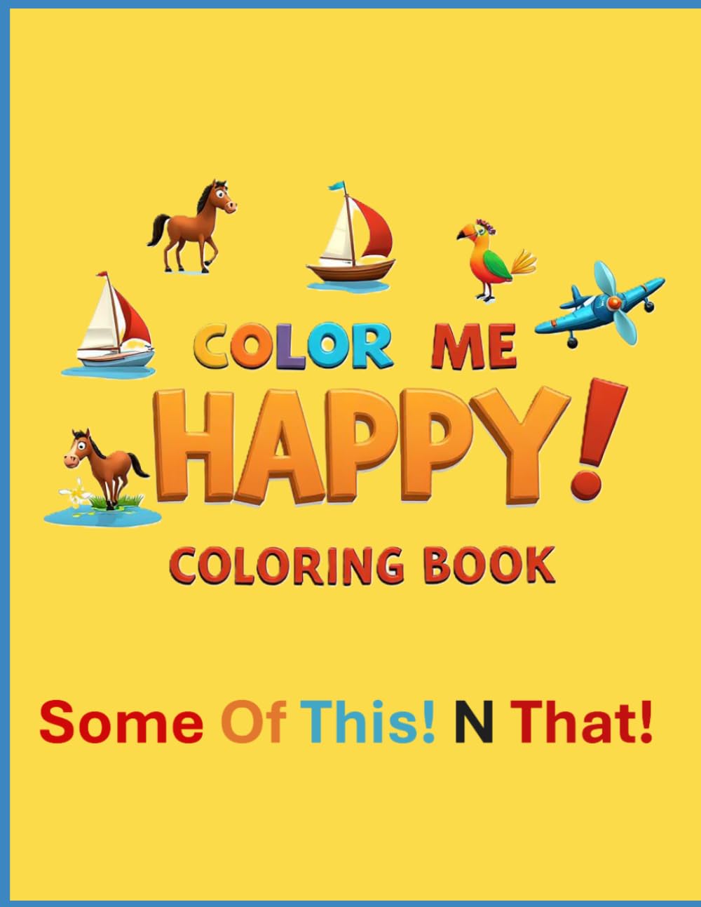 Color Me Happy! Coloring Book: Some Of This N That