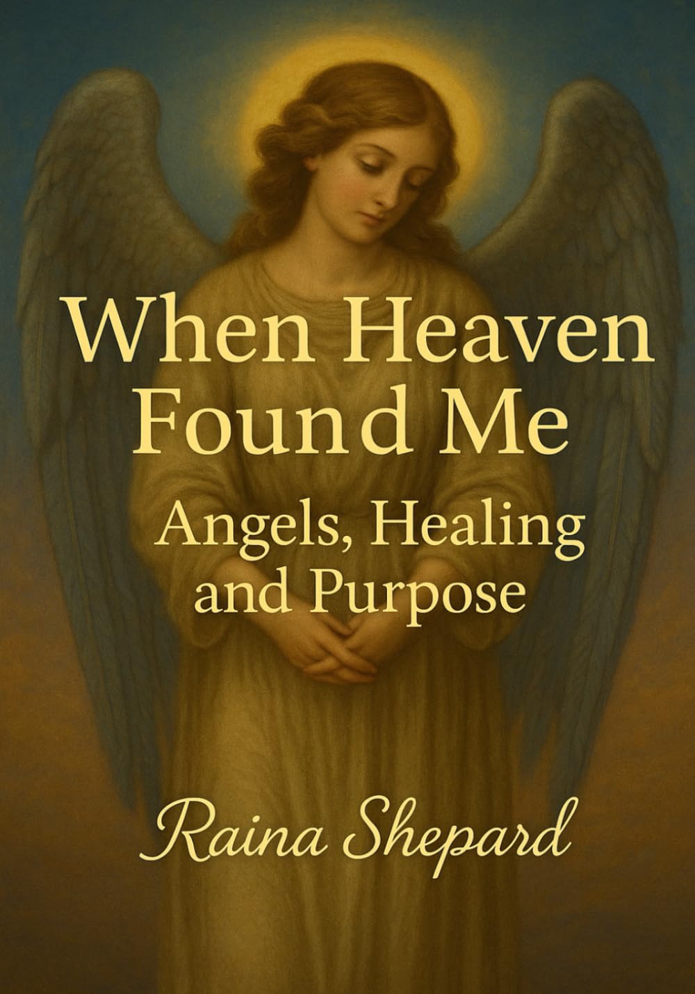 When Heaven Found Me: Angels, Healing & Purpose (spiritual)