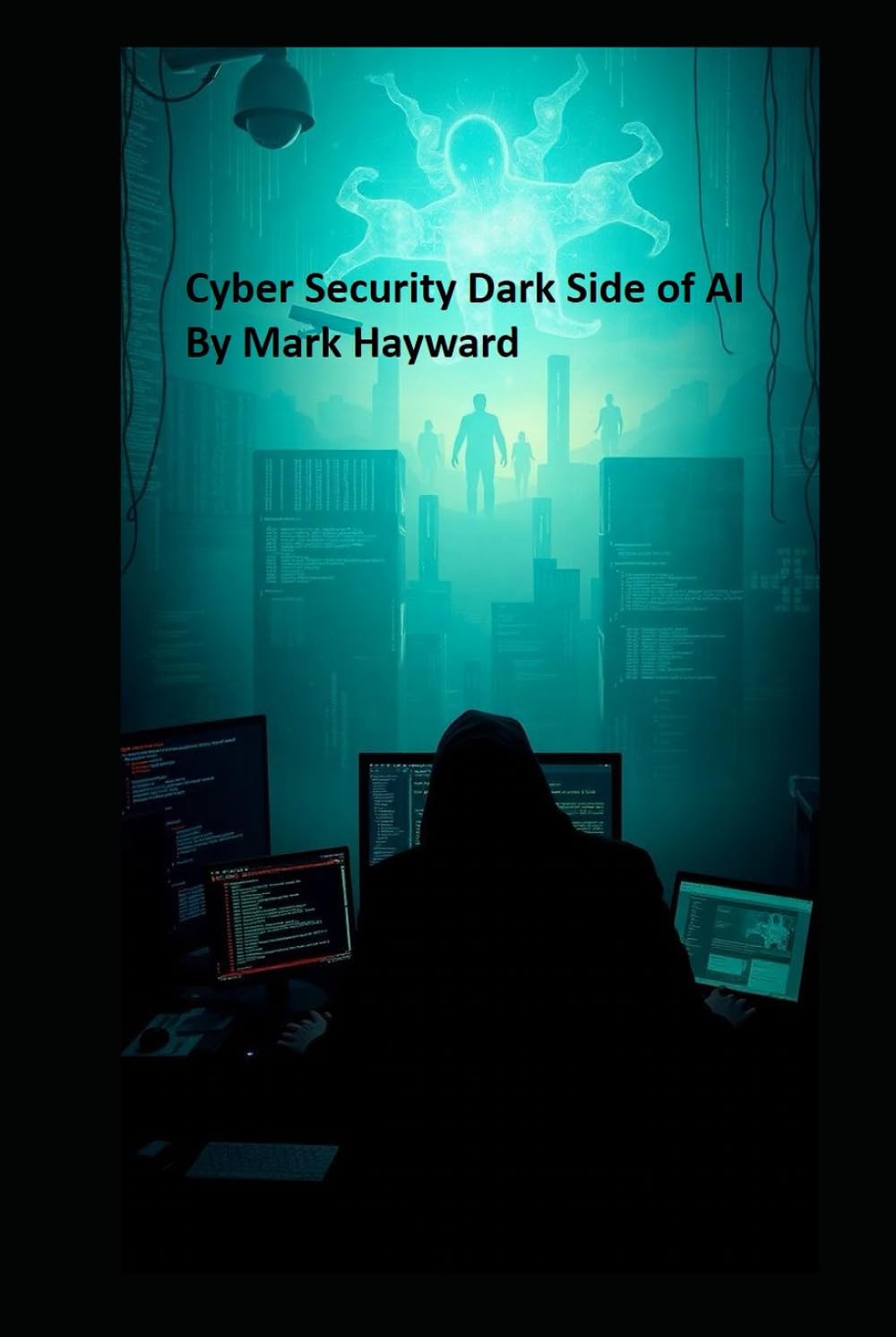 Cyber Security Dark Side of AI (Series 2 - Cyber Security)