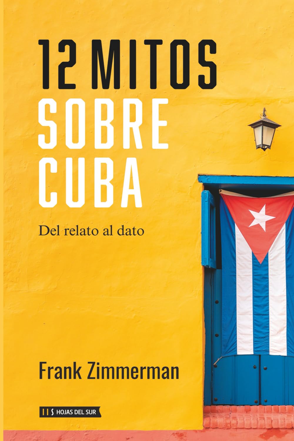 12 Mitos Sobre Cuba: Del Relato al Dato (Spanish Edition)