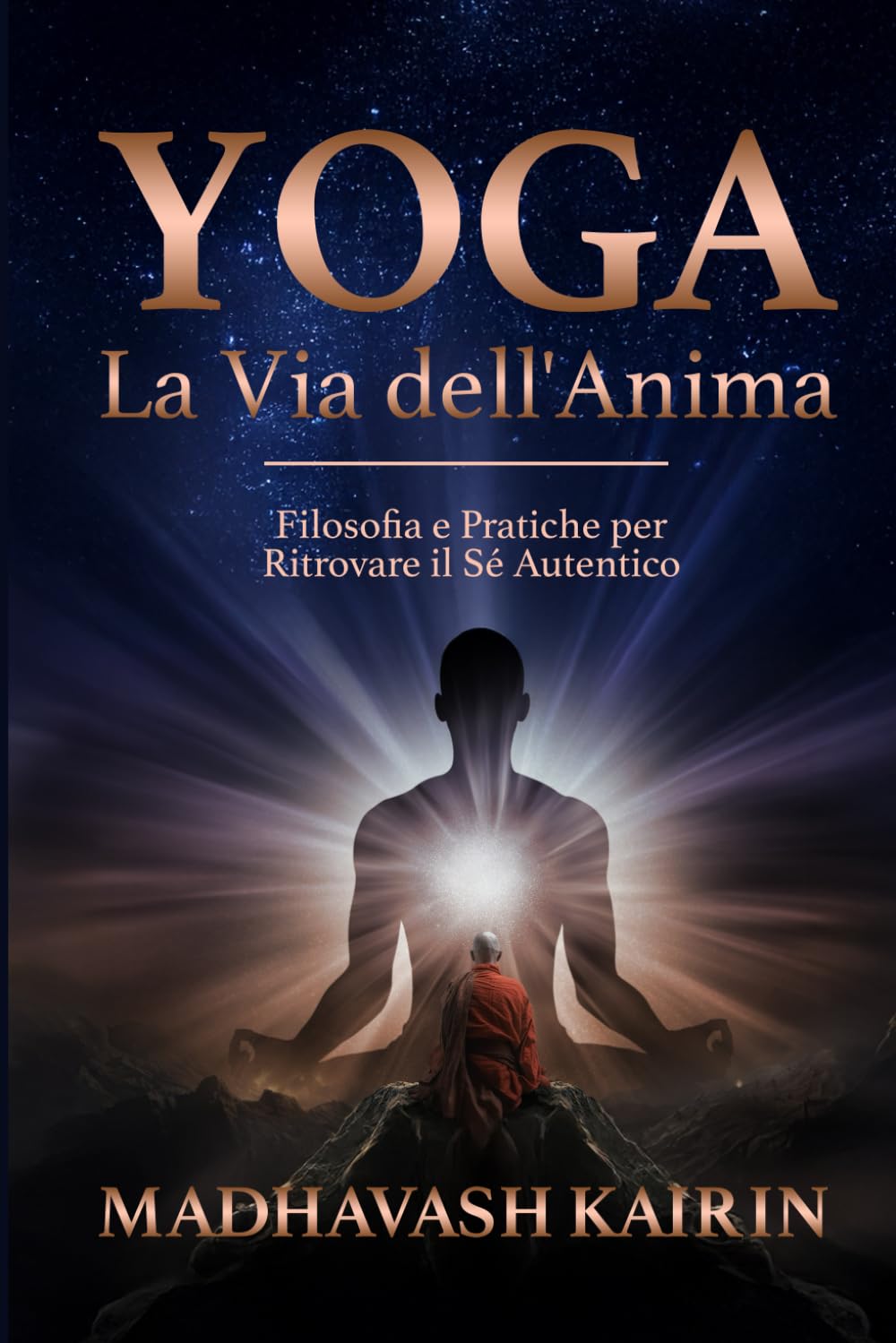 Yoga, la Via dell'Anima: Filosofia e Pratiche per Ritrovare il Sé Autentico