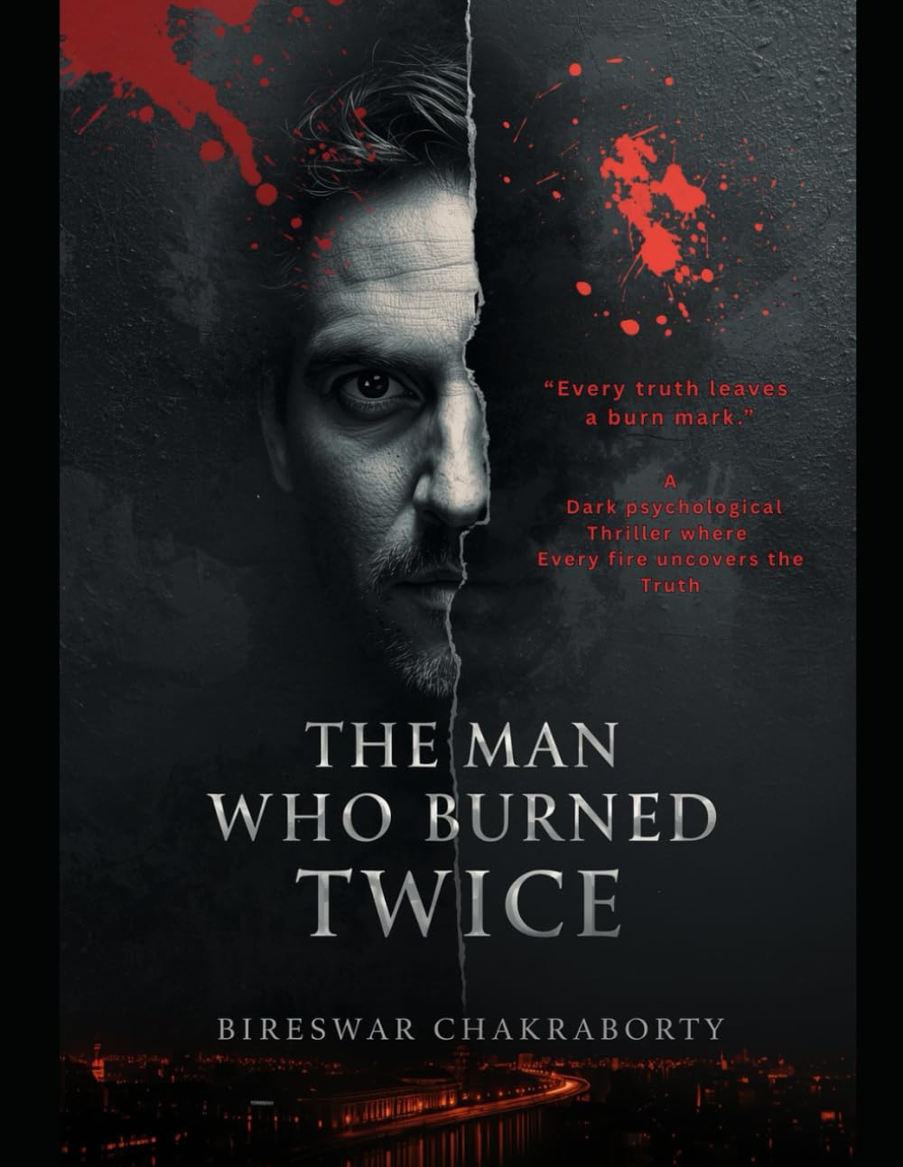 The Man Who Burned Twice : “Every truth leaves a burn mark.”: A Dark Psychological Thriller of Identity, Obsession & the Fire That Never Dies (Crime Investigation Story)