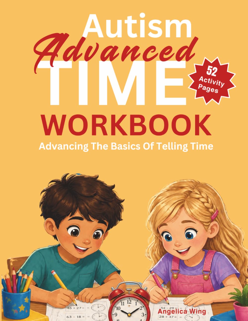 Autism Advanced Time Workbook: Advancing The Basics Of Telling Time (Autism Educational Workbooks)