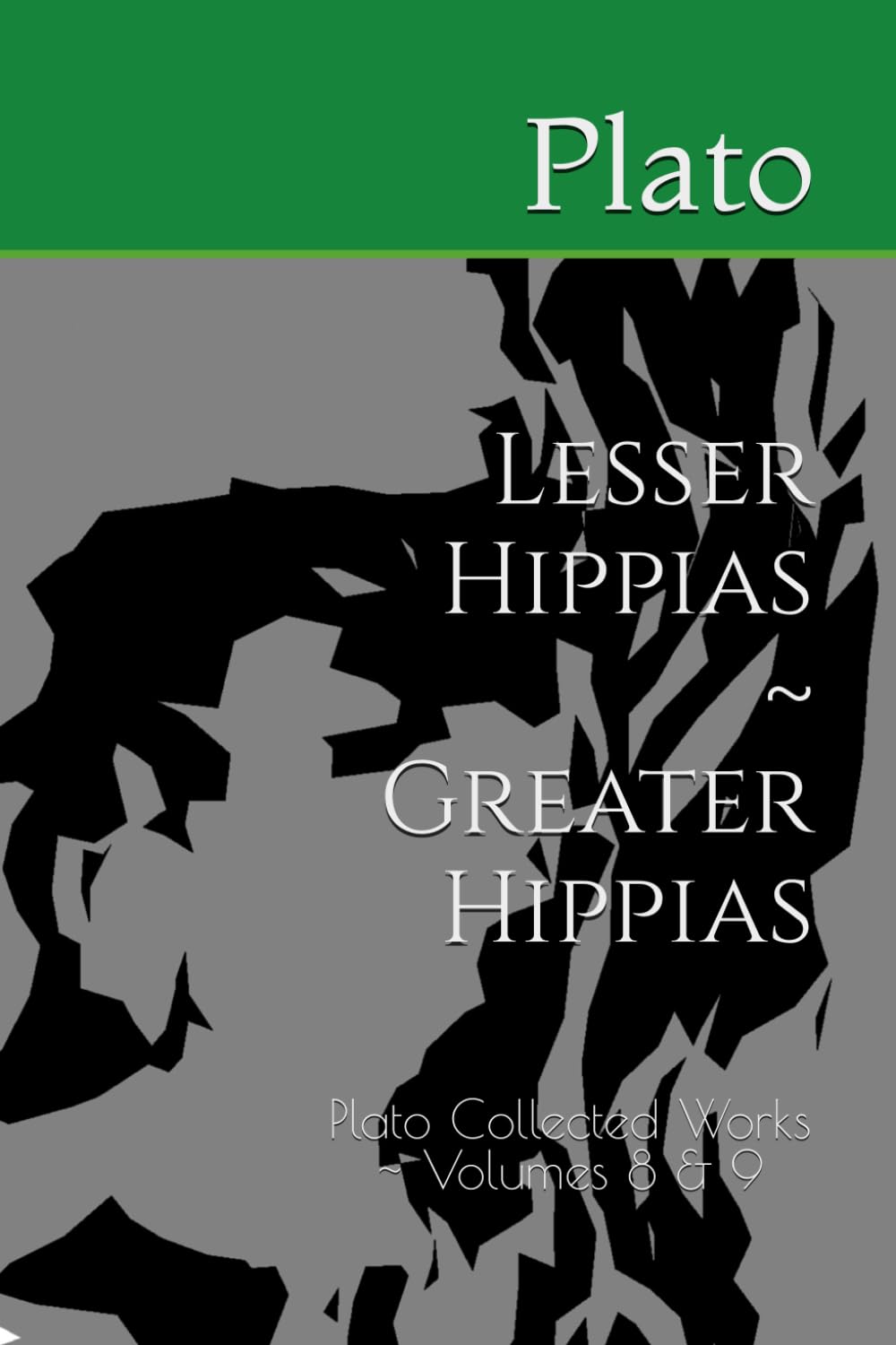 Lesser Hippias ~ Greater Hippias: Plato Collected Works ~ Volumes 8 & 9