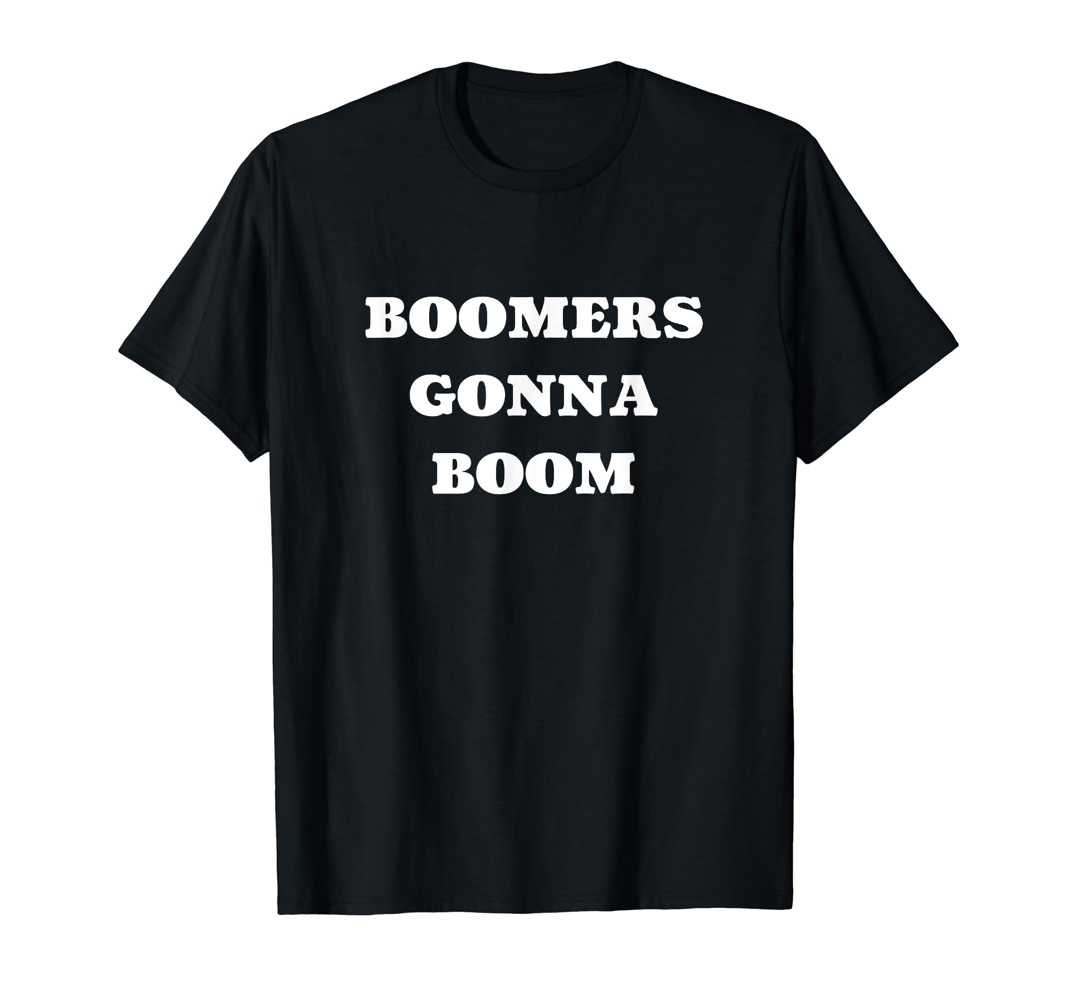 Shut Up Boomer DesignsBoomers Gonna Boom Ok Boomer T-Shirt