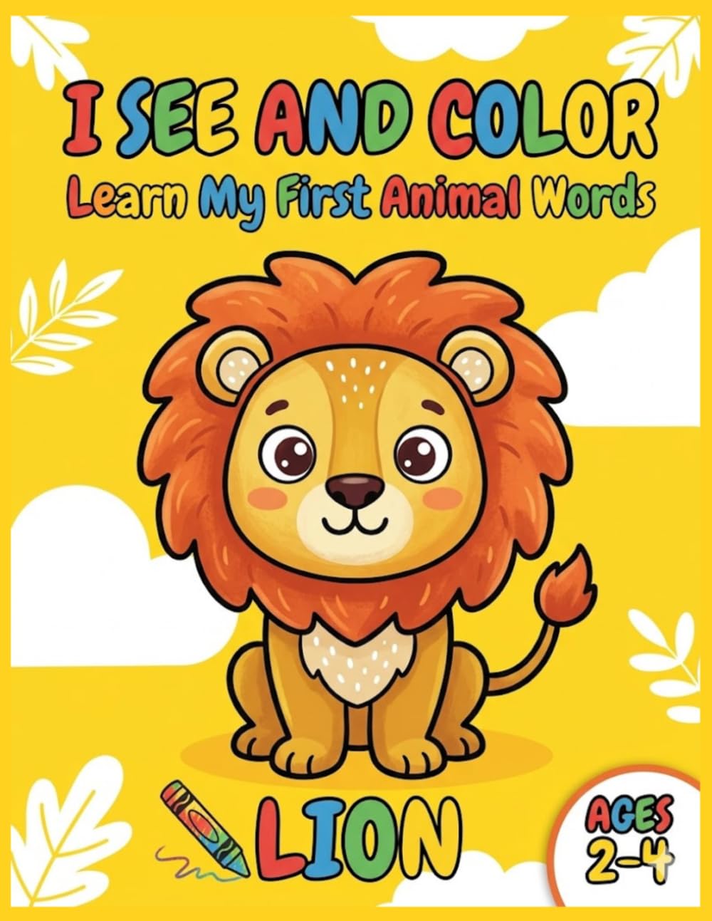 I SEE AND COLOR: Learn My First Animal Words: Coloring book for kids ages 2-4