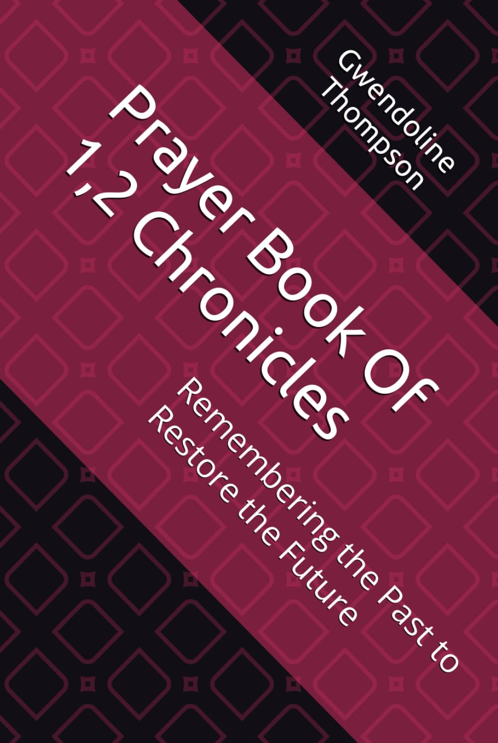 Prayer Book Of 1,2 Chronicles: Remembering the Past to Restore the Future