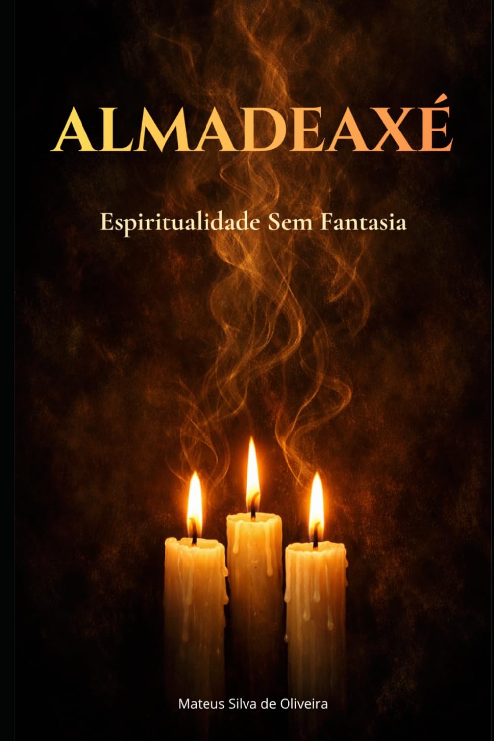AlmaDeAxé: Espiritualidade Sem Fantasia: Autoconhecimento, Arquétipos e Transformação Emocional