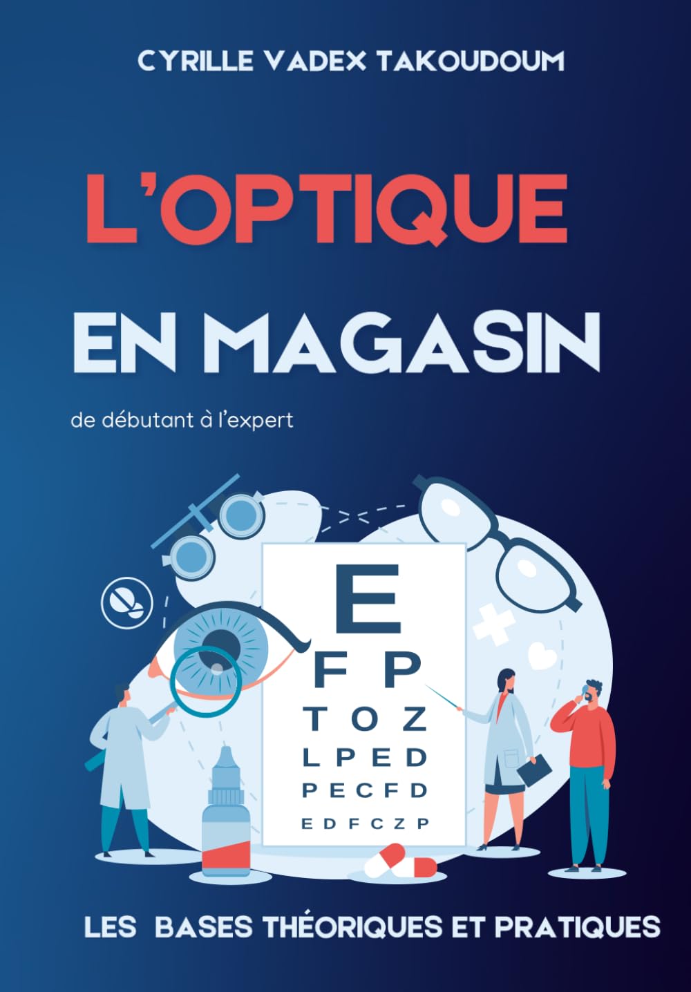 L' OPTIQUE EN MAGASIN: Les bases Théorique et Pratiques de Débutant à l'Expert