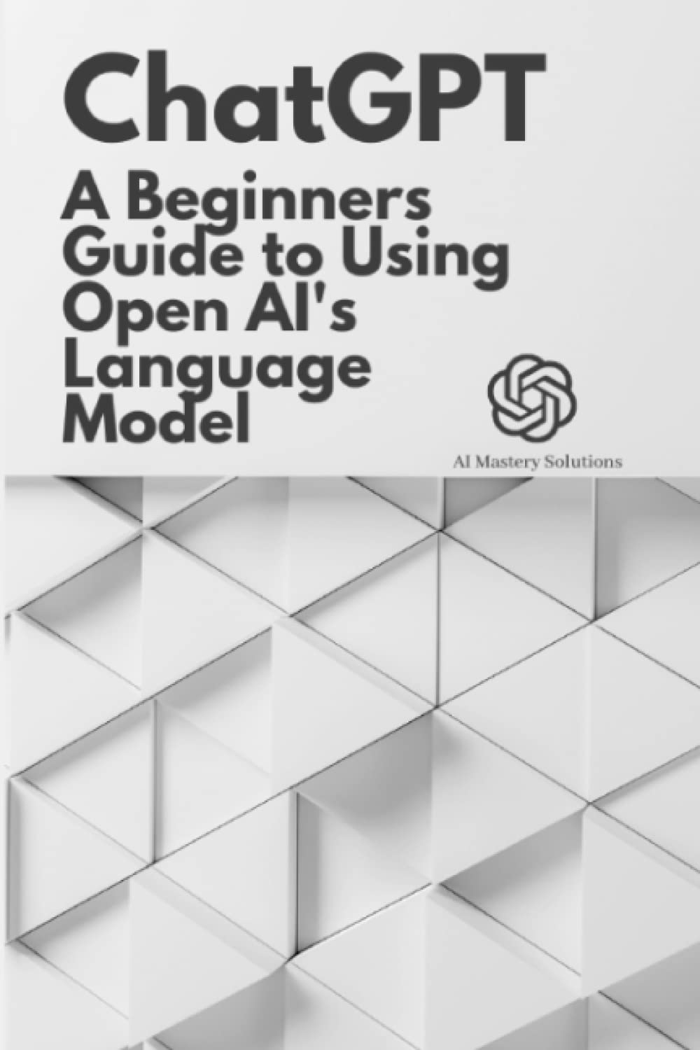 Chat GPT: A Beginner's Guide to Using OpenAI's Language Model (ChatGPT Mastery Series) Paperback – 24 Jan. 2023