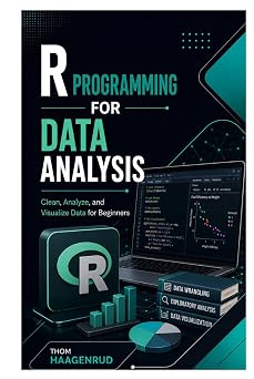 R Programming for Data Analysis Clean, Analyze, and Visualize Data for Beginners