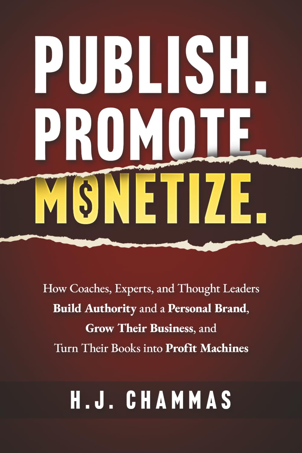 Publish. Promote. Monetize.: How Coaches, Experts, and Thought Leaders Build Authority and a Personal Brand, Grow Their Business, and Turn Their Books ... Machines (The Authority & Wealth Series)