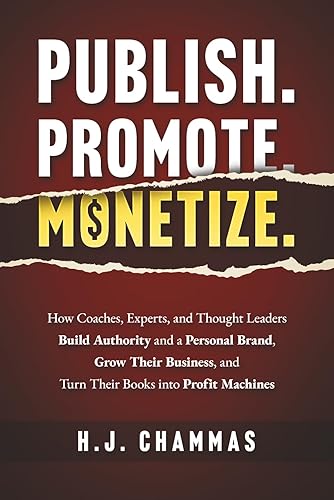 Publish. Promote. Monetize.: How Coaches, Experts, and Thought Leaders Build