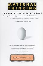 Maternal Thinking: Toward a Politics of Peace
