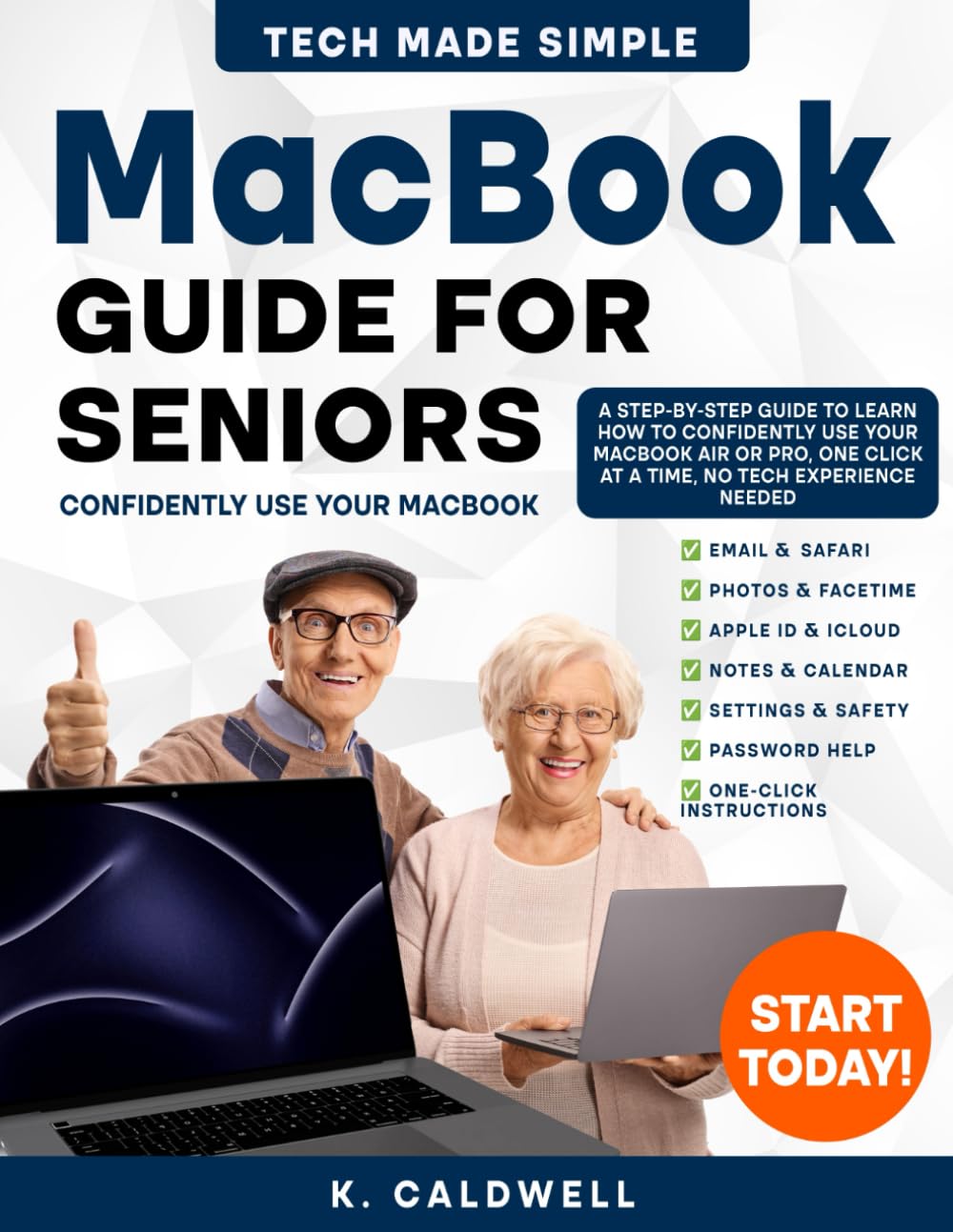 MacBook Guide For Seniors: A Simple, Step-by-Step Guide for Seniors and First-Time Users to Confidently Use Your MacBook | Learn in Just a Few Days, One Click at a Time, No Tech Experience Needed