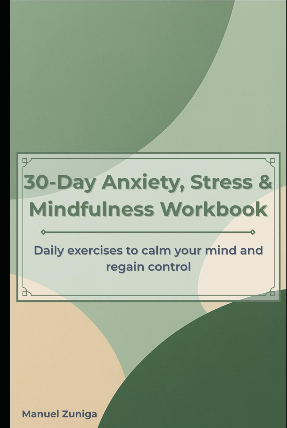 30-Day Anxiety, Stress & Mindfulness Workbook: Daily guided prompts and simple exercises to reduce anxiety, manage stress, and improve mental clarity