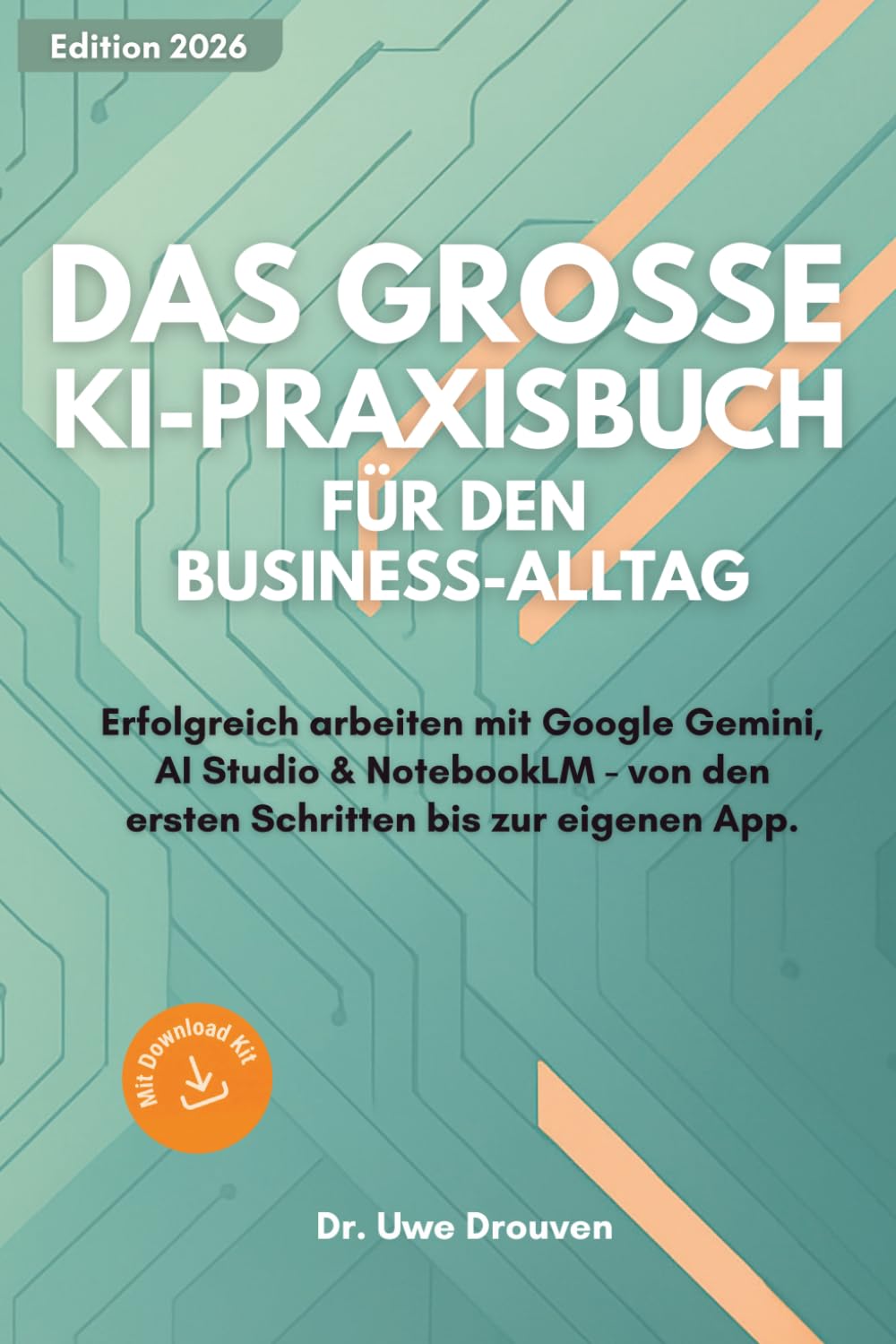 Das große KI-Praxisbuch für den Business-Alltag: Erfolgreich arbeiten mit Google Gemini, AI Studio & NotebookLM. Von den ersten Schritten bis zur eigenen App.