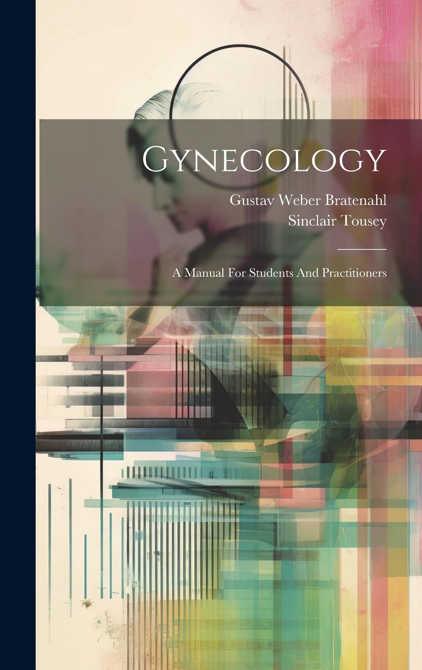 Gynecology: A Manual For Students And Practitioners