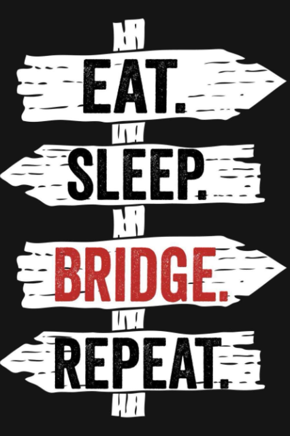 Eat Sleep Bridge Repeat: Funny Lined Notebook For Bridge Lover/ Diary Notebook Journal For Writing For Bridge addicted, 120 Pages, 6x9 inches.