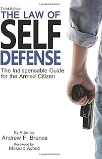 The Law of Self Defense by Andrew Branca: Essential Guide to Armed Citizen Rights & Legal Protection (3rd Edition)
