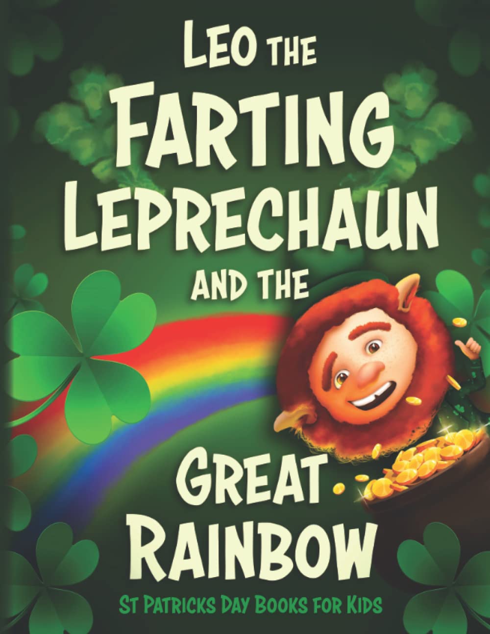 Leo the Farting Leprechaun and the Great Rainbow: St Patricks Day Books for Kids: A Rhyming Read Aloud Story Book for Kids of All Ages (childrens books)