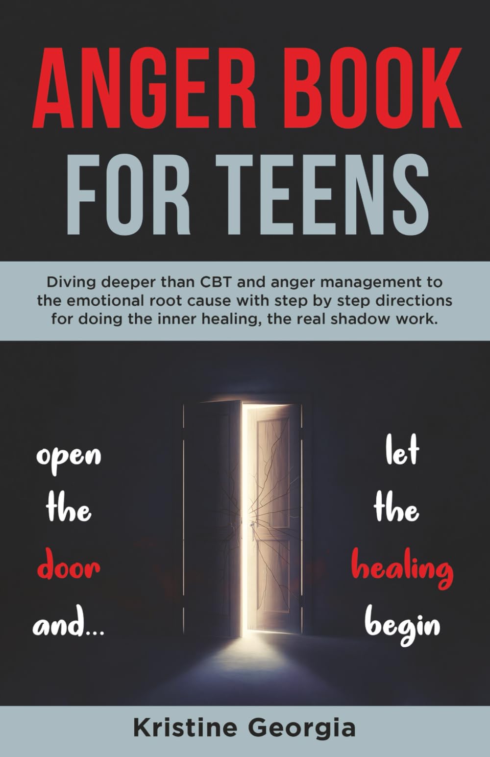 Anger Book For Teens: Diving deeper than CBT and anger management to the emotional root cause with step by step directions for doing the inner healing, the real shadow work