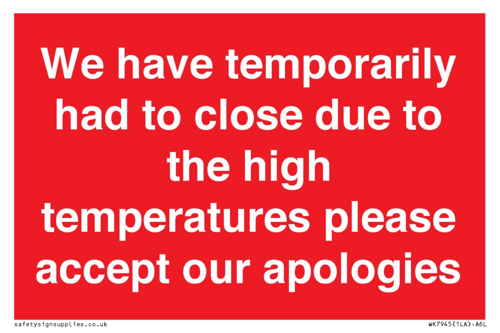 We have temporarily had to close due to the high temperatures please accept our apologies Sign - ...