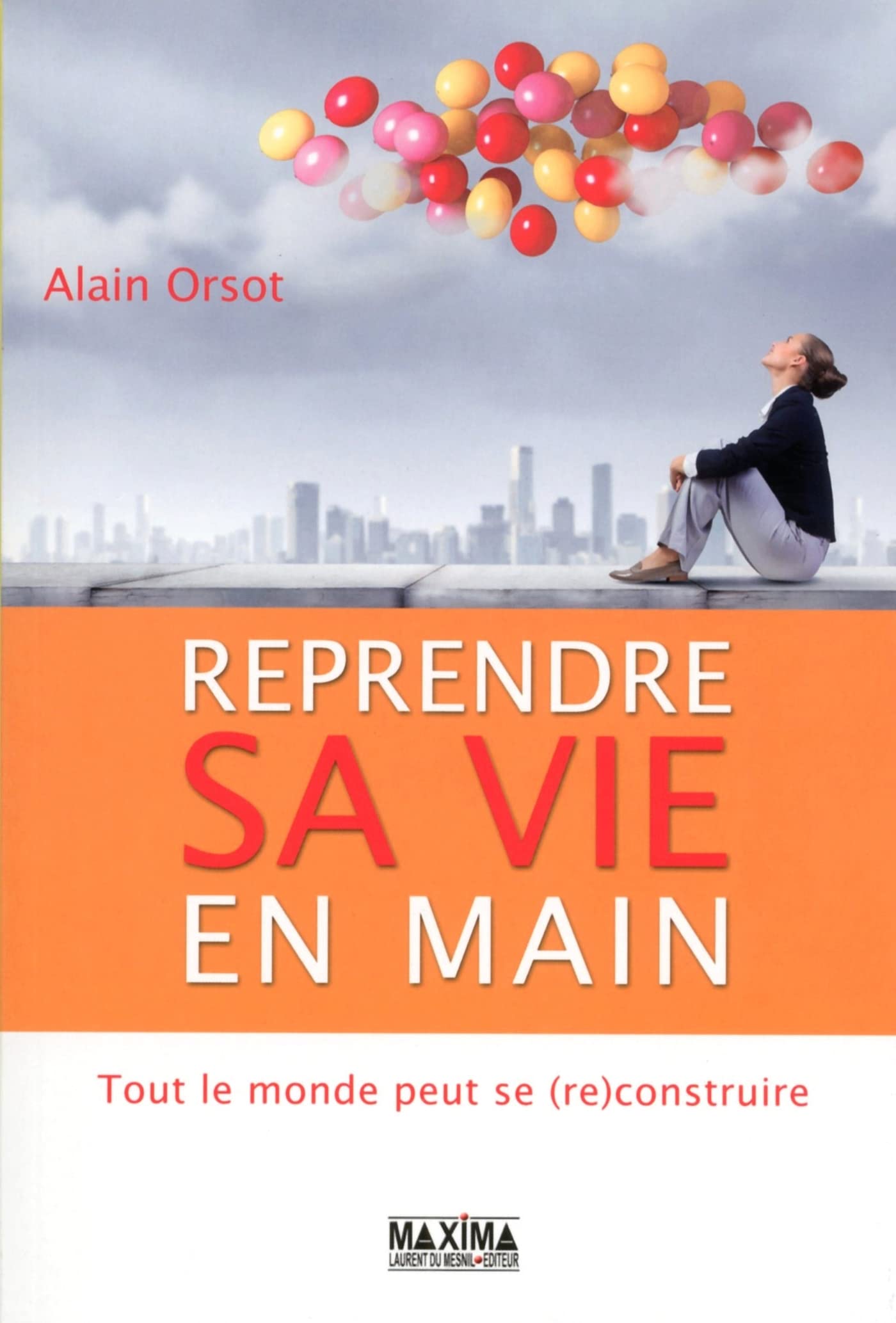 Reprendre sa vie en main: Tout le monde peut se (re)construire
