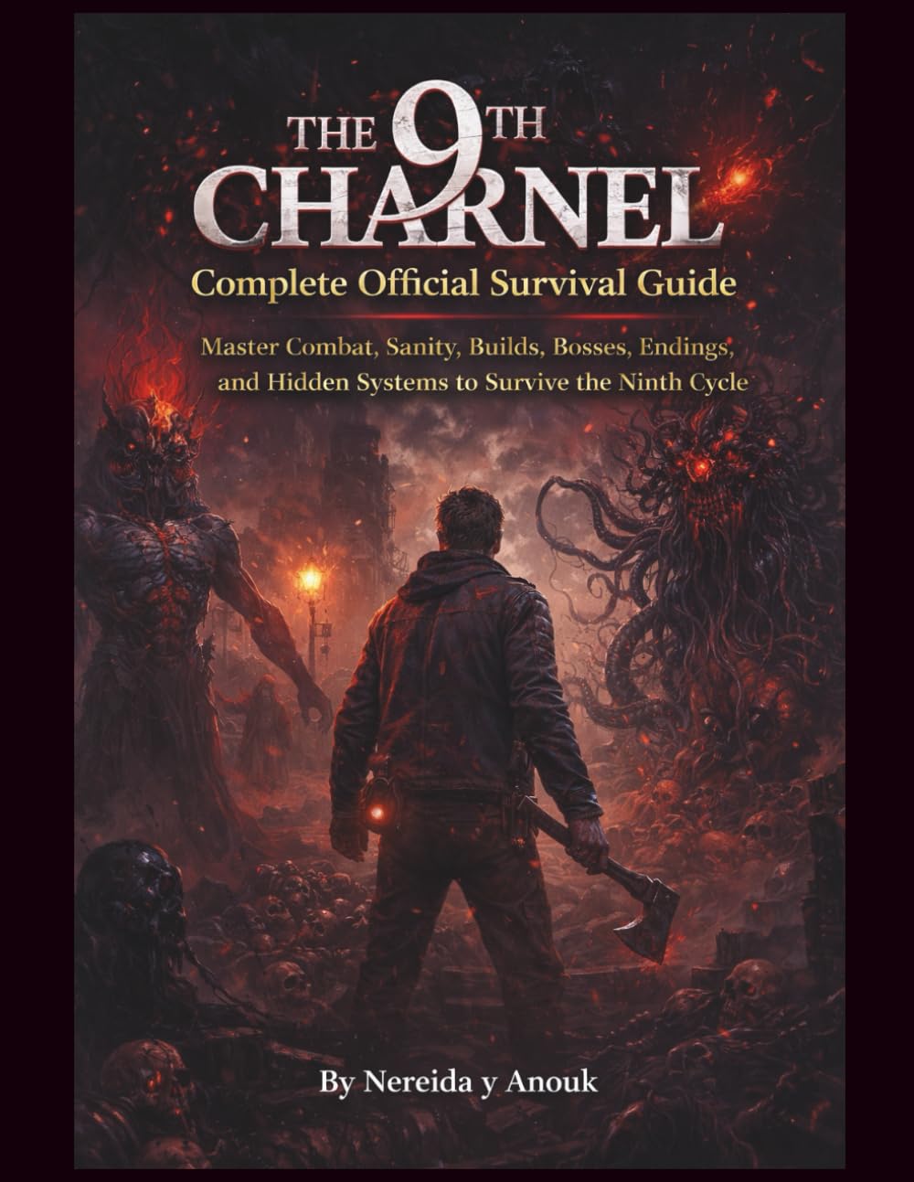 The 9th Charnel Complete Official Survival Guide: Master Combat, Sanity, Builds, Bosses, Endings, and Hidden Systems to Survive the Ninth Cycle