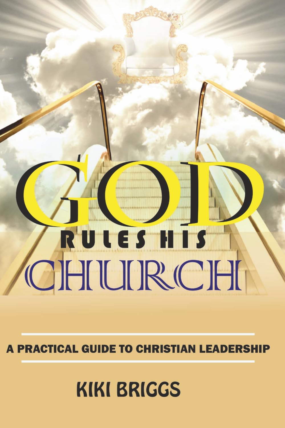 GOD RULES HIS CHURCH: A Practical Guide to Christian Leadership