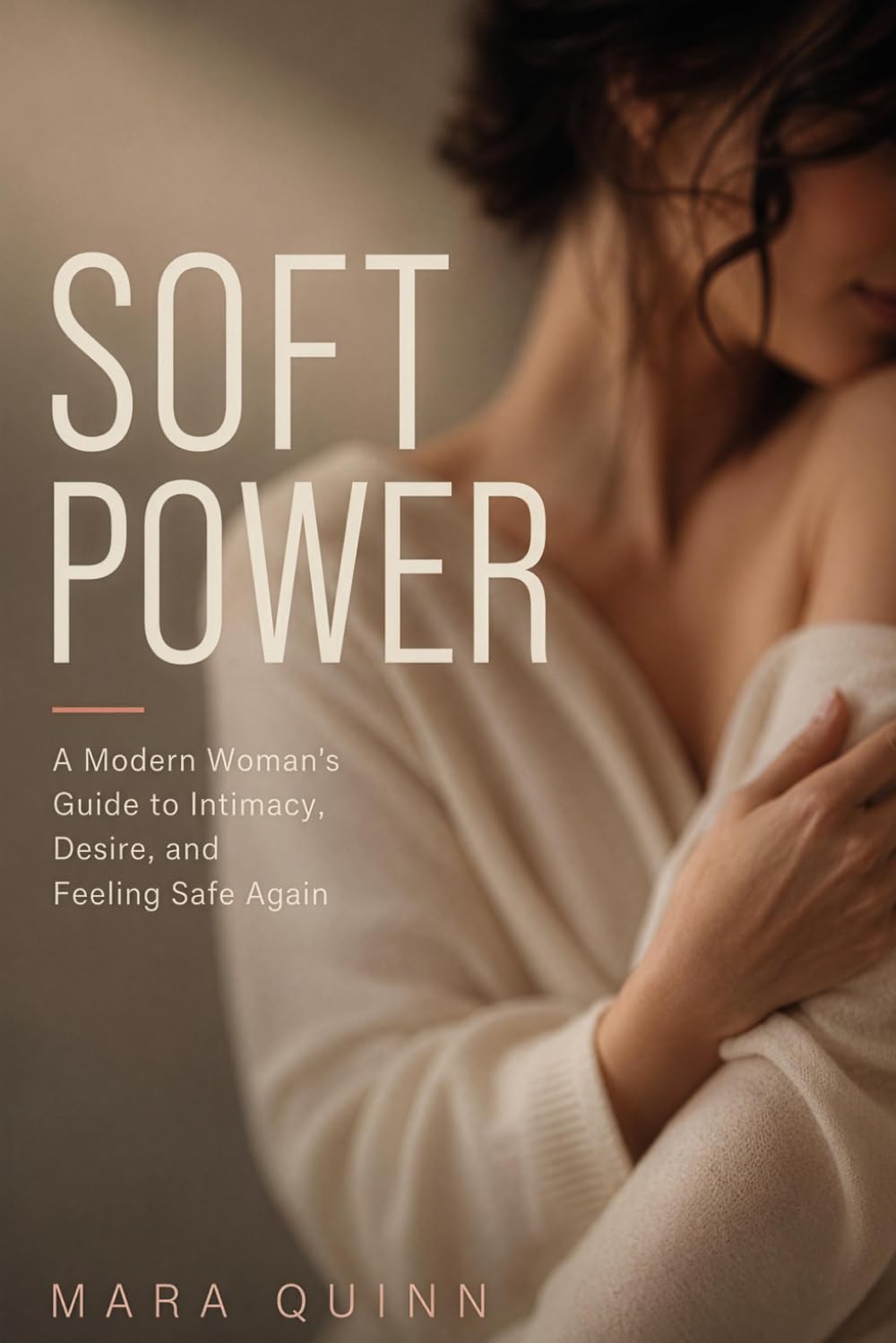 SOFT POWER: A modern woman's guide to intimacy, desire, and feeling safe again