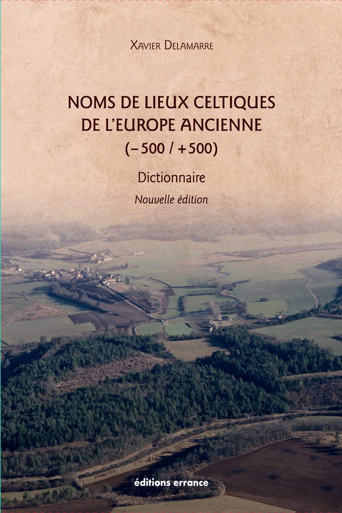 Noms de lieux celtiques de l'Europe ancienne (-500 / +500) : 2e édition: dictionnaire