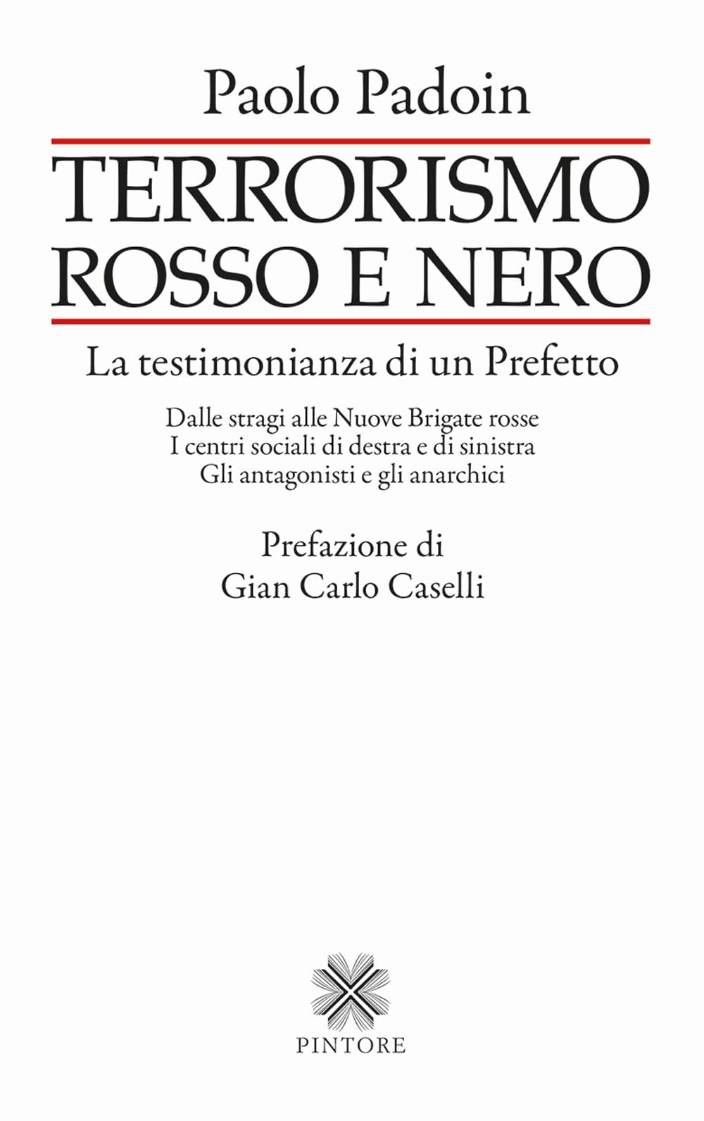 Terrorismo Rosso E Nero. La Testimonianza Di Un Prefetto. Dalle Stragi Alle Nuove Brigate Rosse. I Centri Sociali Di Destra E Di Sinistra. Gli Antagonisti E Gli Anarchici - 4