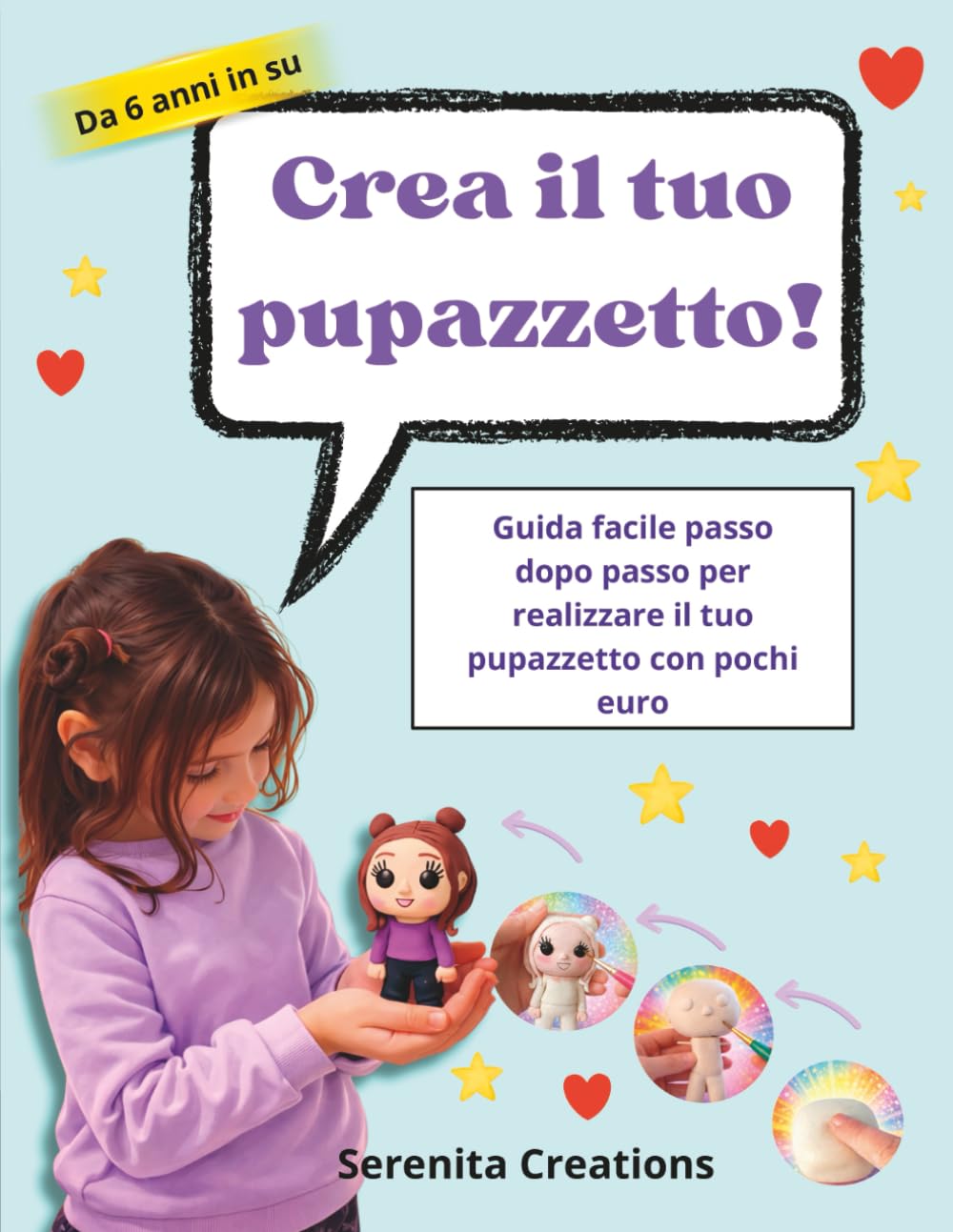 CREA IL TUO PUPAZZETTO!: GUIDA PASSO DOPO PASSO PER CREARE IL TUO PUPAZZETTO DA 0