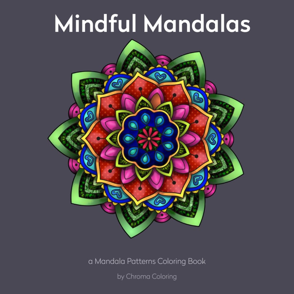Mindful Mandalas: a Mandala Patterns Coloring Book (Chroma Cozy Collection)