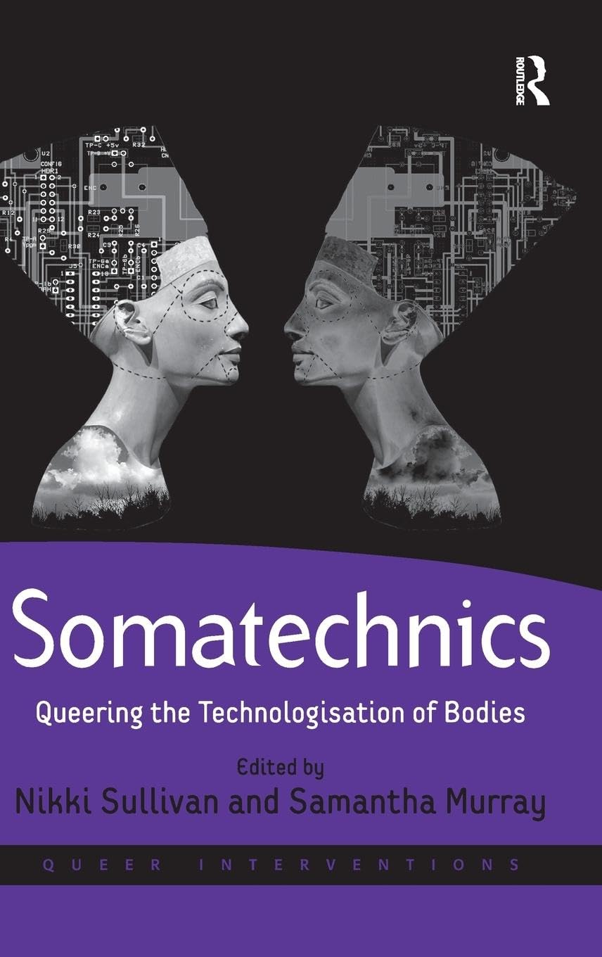 Somatechnics: Queering the Technologisation of Bodies (Queer Interventions)