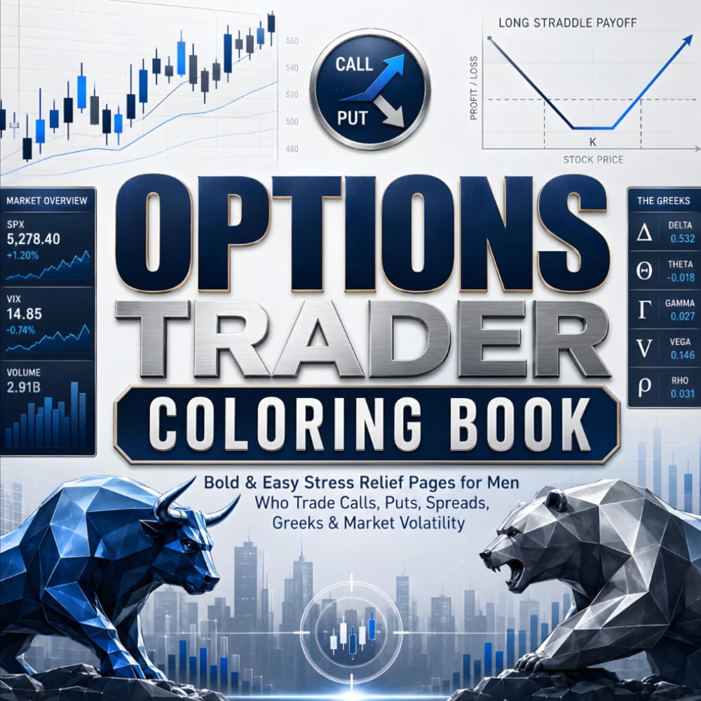 Options Trader Coloring Book: Bold and Easy Stress Relief Pages for Men Who Trade Calls, Puts, Spreads, Greeks and Market Volatility: Unique Adult Coloring Book Perfect Birthday, Christmas and Holiday