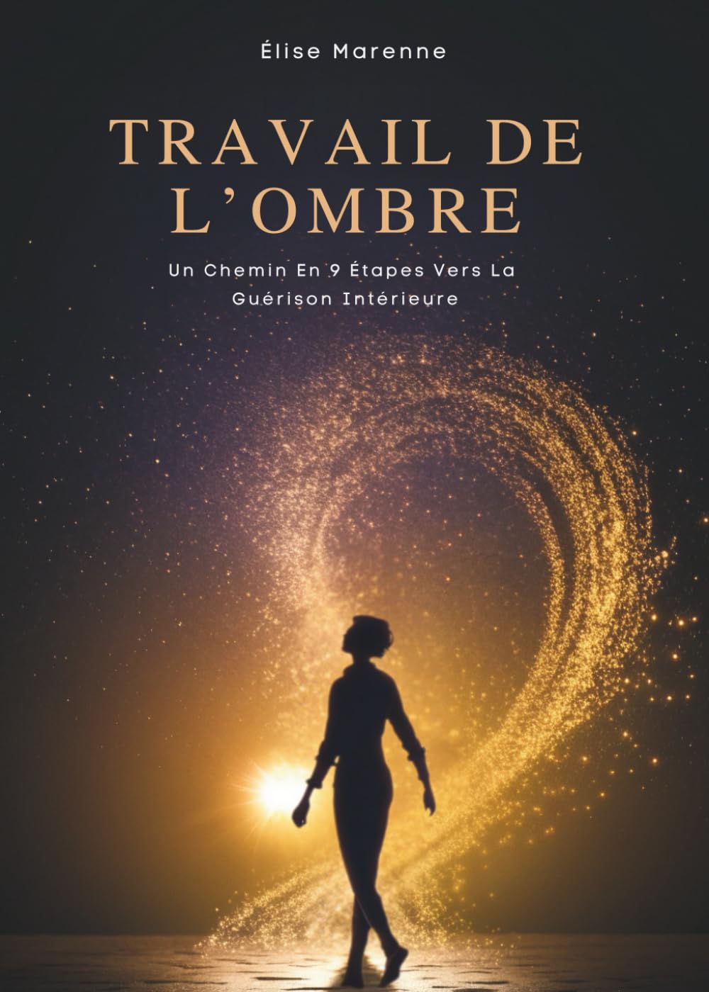 Travail De L’Ombre: Un Chemin En 9 Étapes Vers La Guérison Intérieure