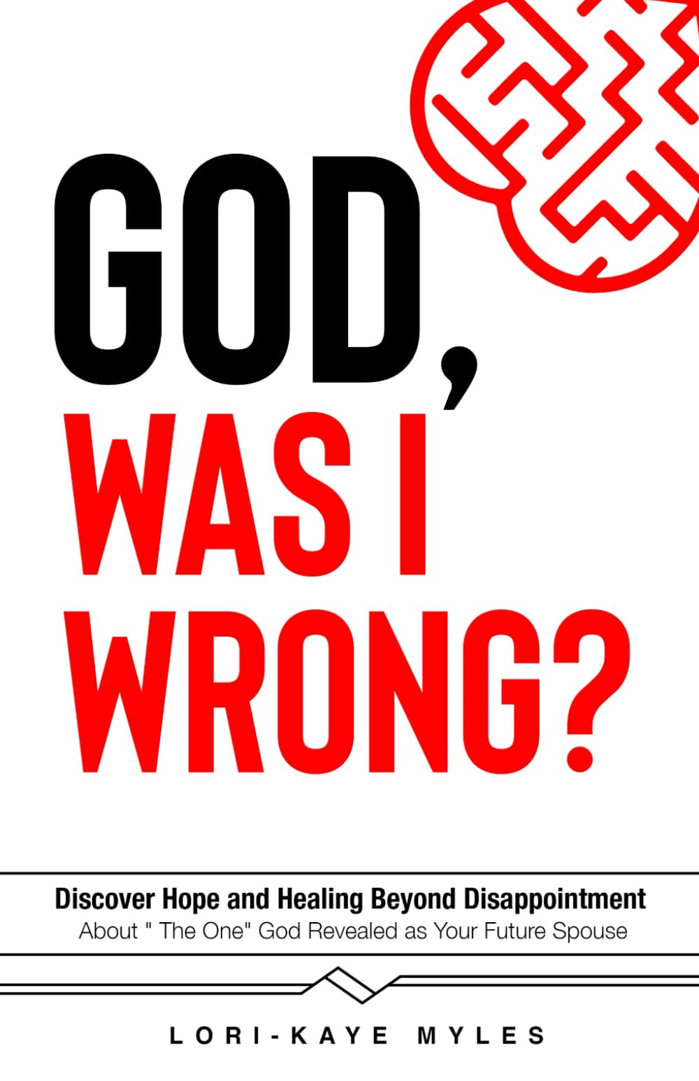 God, Was I Wrong: Discover Hope and Healing Beyond Disappointment about the One God Revealed As Your Future Spouse