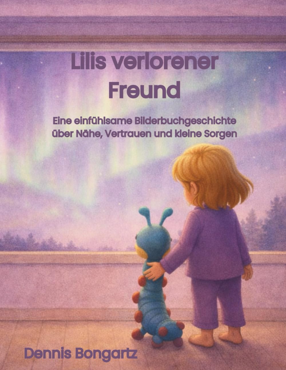 Lilis verlorener Freund: Eine einfühlsame Bilderbuchgeschichte über Nähe, Vertrauen und kleine Sorgen