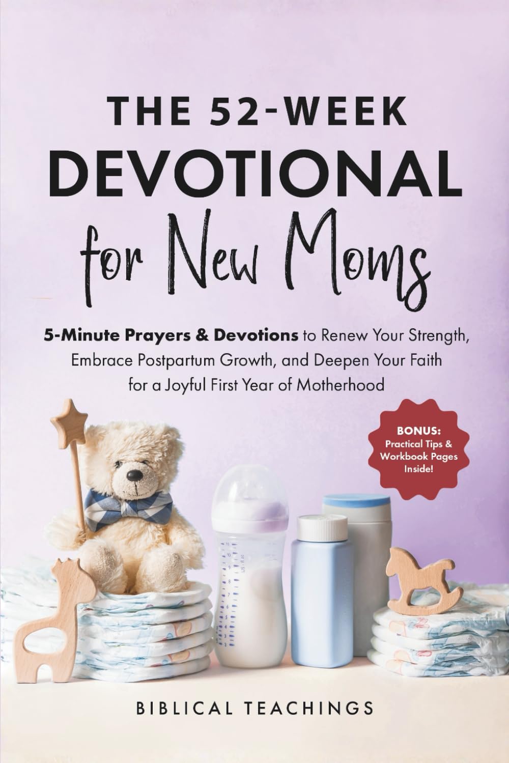 The 52-Week Devotional for New Moms: 5-Minute Prayers & Devotions to Renew Your Strength, Embrace Postpartum Growth, and Deepen Your Faith for a Joyful First Year of Motherhood
