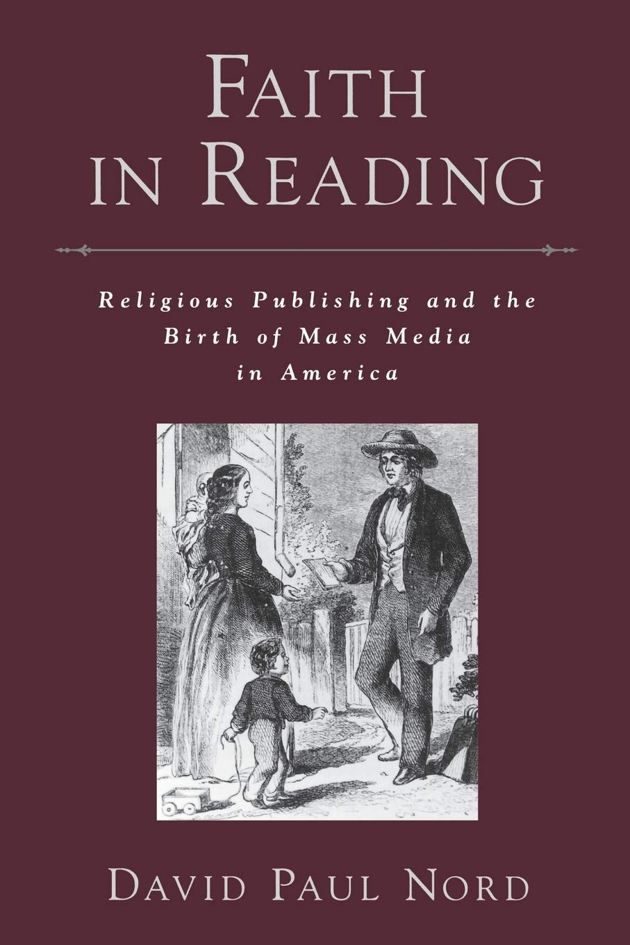 Faith in Reading: Religious Publishing and the Birth of Mass Media in America (Religion in America)