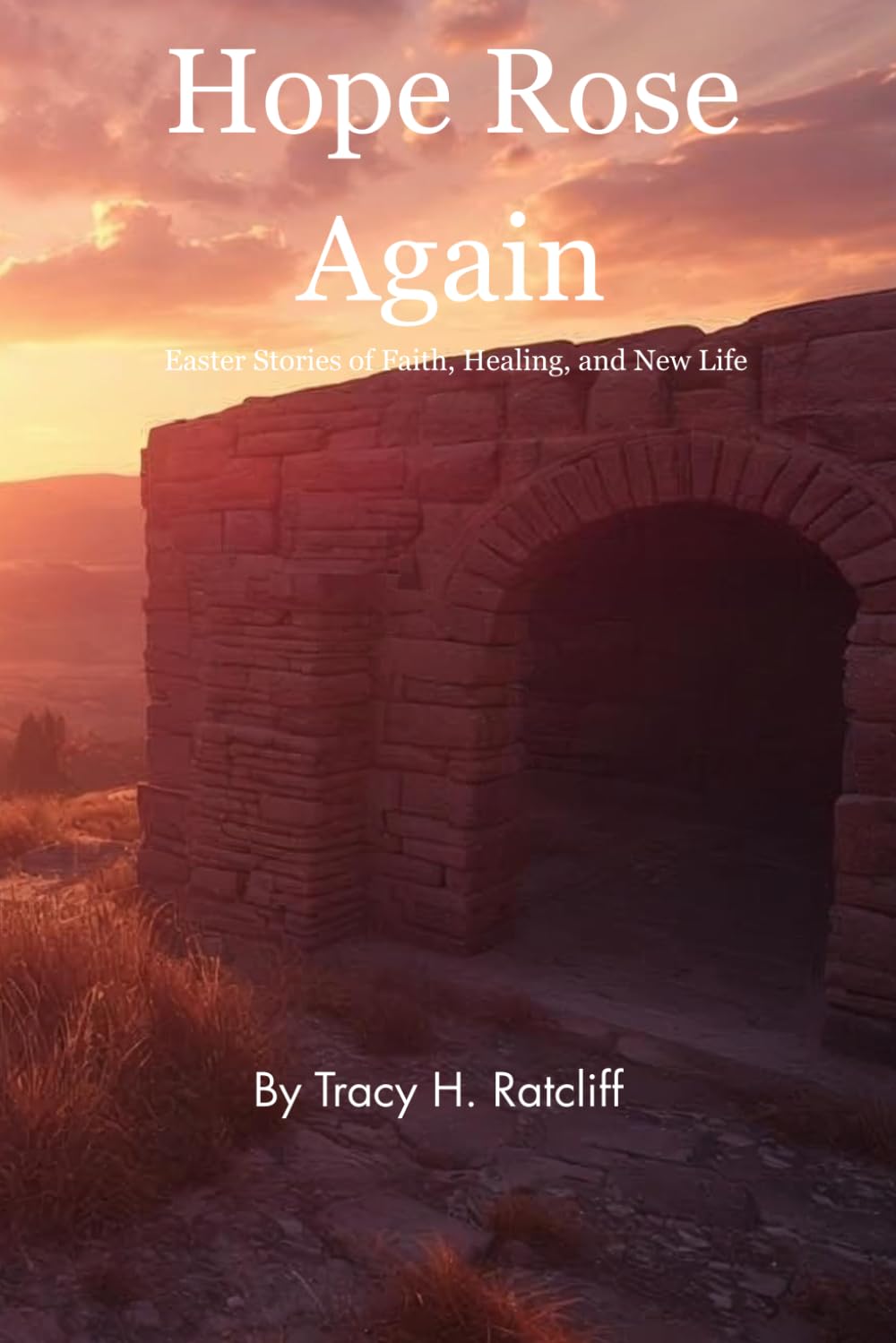 Hope Rose Again: Easter Stories of Faith, Healing and New Life