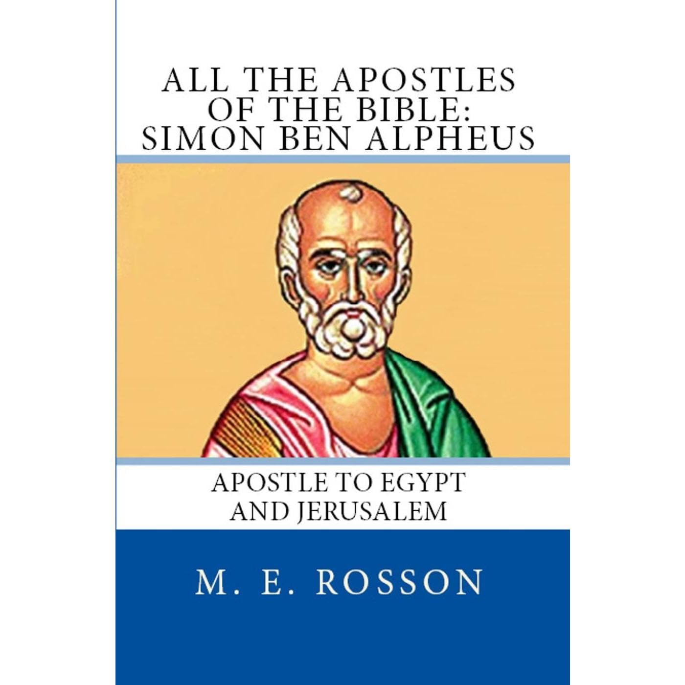 All the Apostles of the Bible: Simon Ben Alpheus